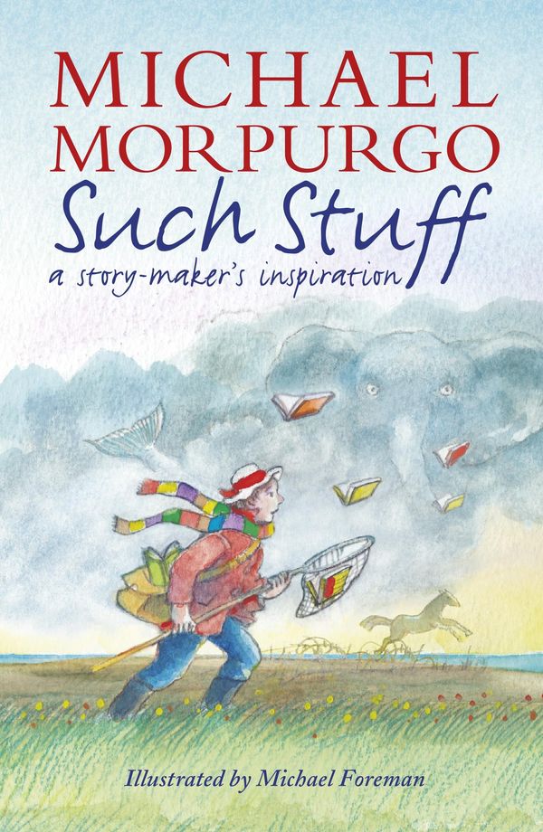 Cover Art for 9781406370829, Such Stuff: A Story-maker's Inspiration by Mark Morpurgo and Clare Morpurgo, Michael Morpurgo