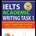 Cover Art for 9781549683039, IELTS Academic Writing Task 1: The Ultimate Guide with Practice to Get a Target Band Score of 8.0+ In 10 Minutes a Day by RACHEL MITCHELL