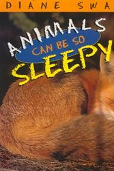 Cover Art for 9781550413328, Animals Can Be So Sleepy by Diane Swanson