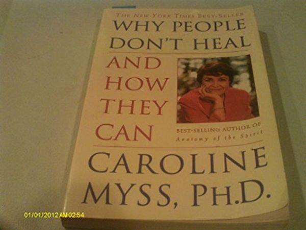 Cover Art for B004HWSYW8, Why People Don't Heal and How They Can by Caroline Myss by 