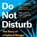 Cover Art for 9780008238889, Do Not Disturb: The Story of a Political Murder and an African Regime Gone Bad by Michela Wrong