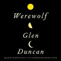 Cover Art for 9780307917331, The Last Werewolf by Glen Duncan