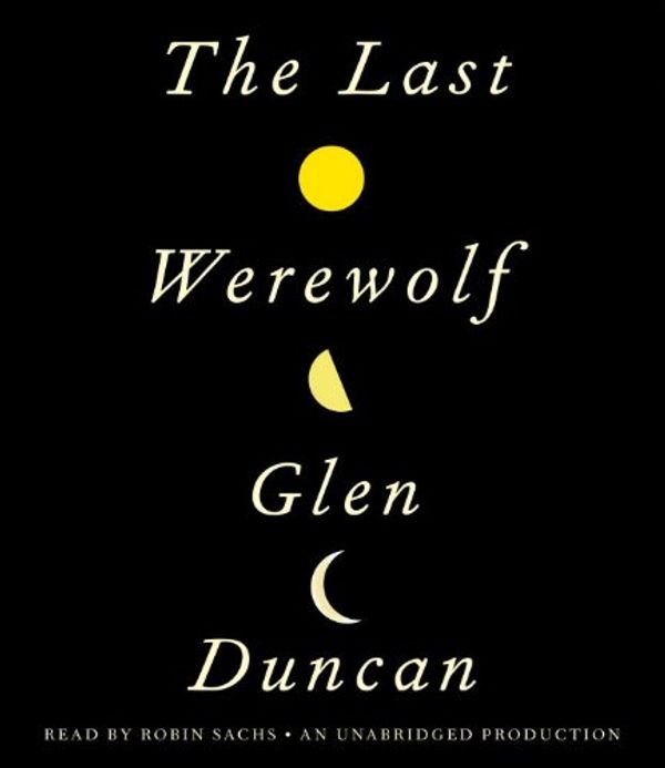 Cover Art for 9780307917331, The Last Werewolf by Glen Duncan