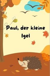 Cover Art for 9798377420255, Paul, der kleine Igel: Eine wunderschöne Bilderbuchgeschichte über die Freundschaft by Müller, Christian