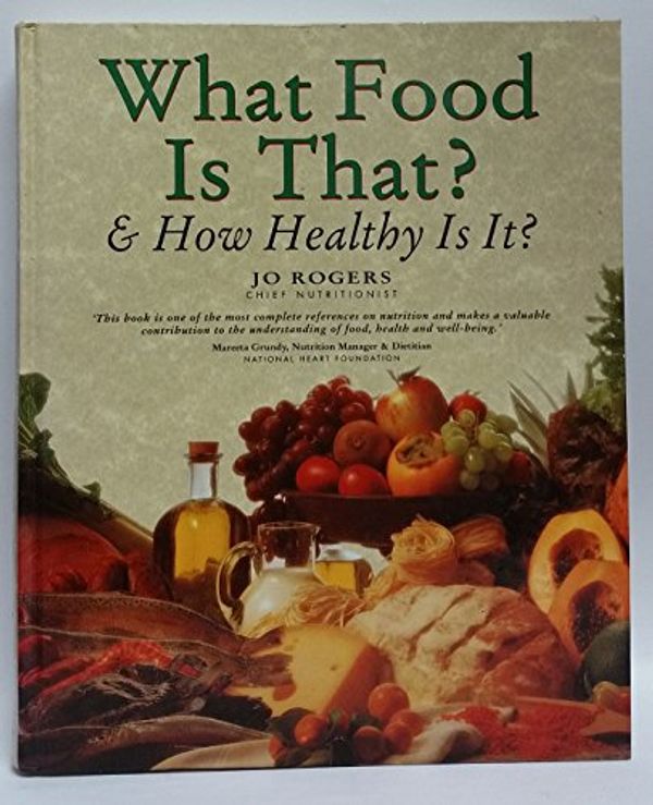 Cover Art for 9781863024624, What Food is That and How Healthy is it? by Jo Rogers, Jo Rogers