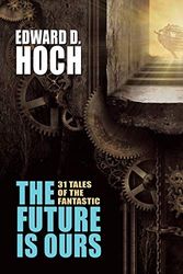 Cover Art for 9781479407927, The Future Is OursThe Collected Science Fiction of Edward D. Hoch by Edward D. Hoch