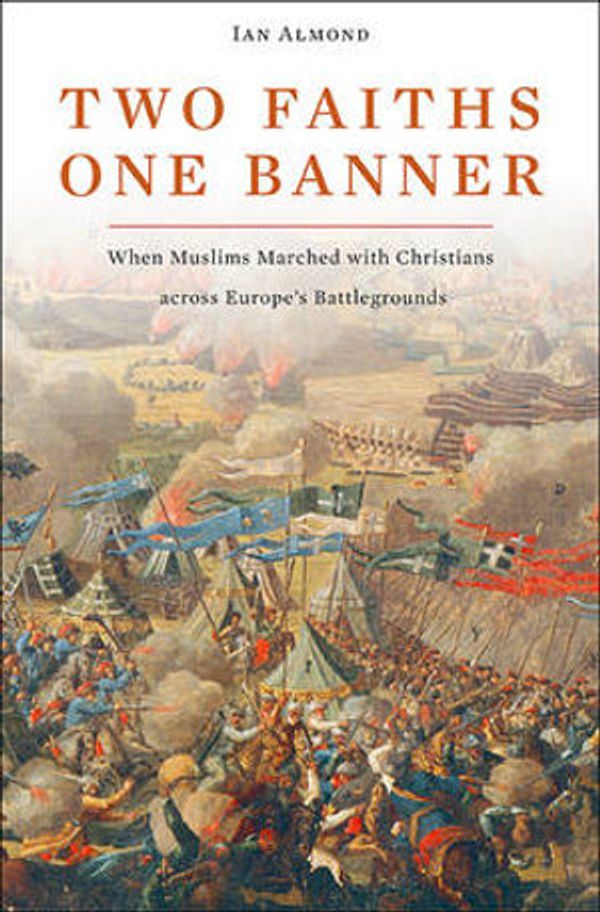 Cover Art for 9780674061767, Two Faiths, One Banner by Ian Almond