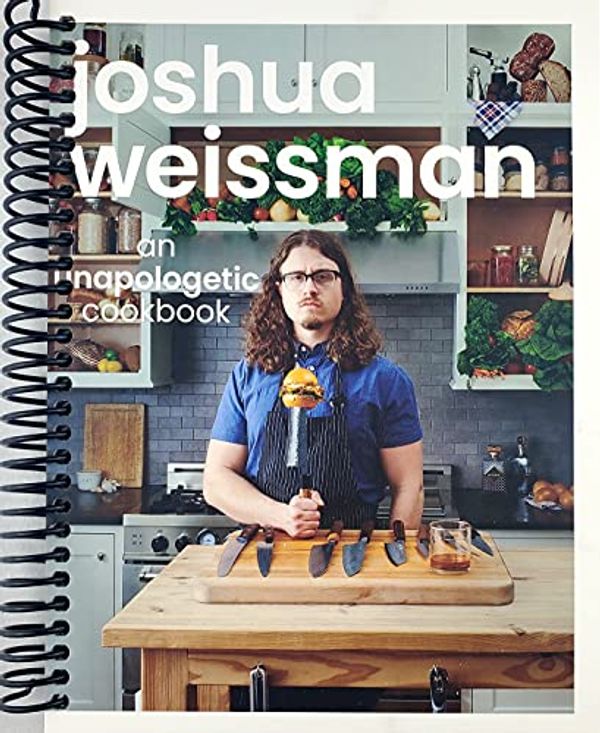 Cover Art for B09NF2683S, Joshua Weissman: An Unapologetic Cookbook. #1 NEW YORK TIMES BESTSELLER by Unknown