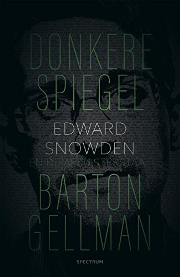 Cover Art for 9789000338559, Donkere spiegel: Edward Snowden en de afluisterstaat by Barton Gellman
