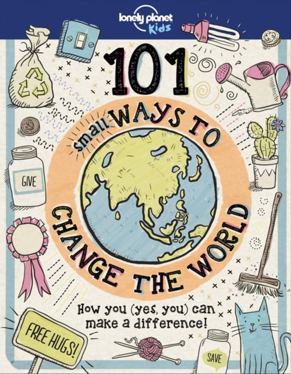 Cover Art for 9781787014862, 101 Small Ways to Change the WorldLonely Planet Kids by Lonely Planet Kids