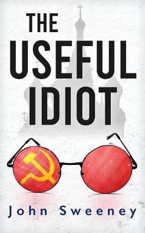 Cover Art for 9781909269347, The Useful Idiot by John Sweeney