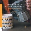 Cover Art for 9781349958689, The Works of Elena Ferrante: Reconfiguring the Margins by Grace Russo Bullaro