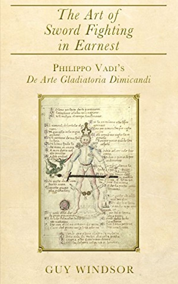 Cover Art for 9789527157374, The Art of Sword Fighting in EarnestPhilippo Vadi's de Arte Gladiatoria Dimicandi w... by Guy Windsor, Philippo Vadi