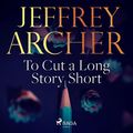 Cover Art for B09LVSR9RK, To Cut a Long Story Short by Jeffrey Archer