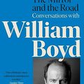 Cover Art for B0BPGKQ2WP, The Mirror and the Road: Conversations with William Boyd by Owen, Alistair, Boyd, William