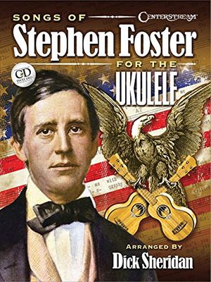 Cover Art for 9781574243161, Songs of Stephen Foster for the Ukulele by Dick Sheridan