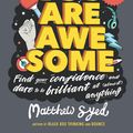 Cover Art for 9781526361158, You Are Awesome: Find Your Confidence and Dare to be Brilliant at (Almost) Anything by Matthew Syed