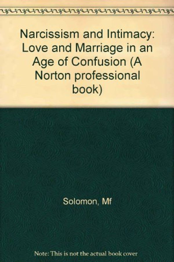 Cover Art for B01B98KIY4, Narcissism and Intimacy: Love and Marriage in an Age of Confusion by Marion F Solomon (July 01,1988) by 