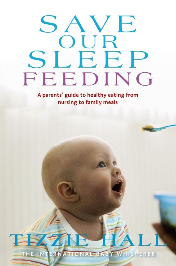 Cover Art for 9781742611020, Save Our Sleep: Feeding by Tizzie Hall