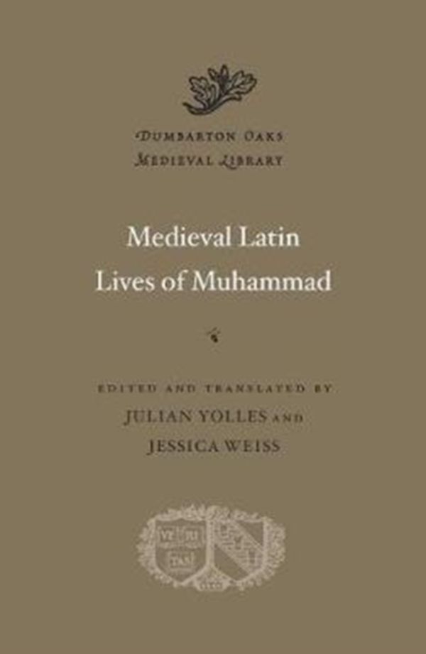 Cover Art for 9780674980730, Medieval Latin Lives of Muhammad (Dumbarton Oaks Medieval Library) by Julian Yolles
