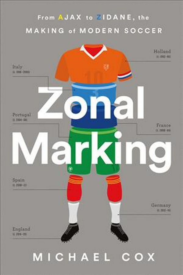 Cover Art for 9781568589336, Zonal Marking: From Ajax to Zidane, the Making of Modern Soccer by Michael W. Cox