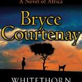 Cover Art for 9781743190401, Whitethorn by Bryce Courtenay