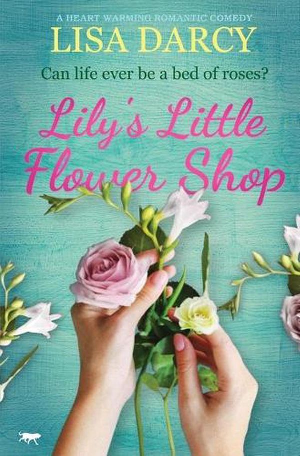 Cover Art for 9781913942533, Lily's Little Flower Shop: a heart warming romantic comedy by Lisa Darcy