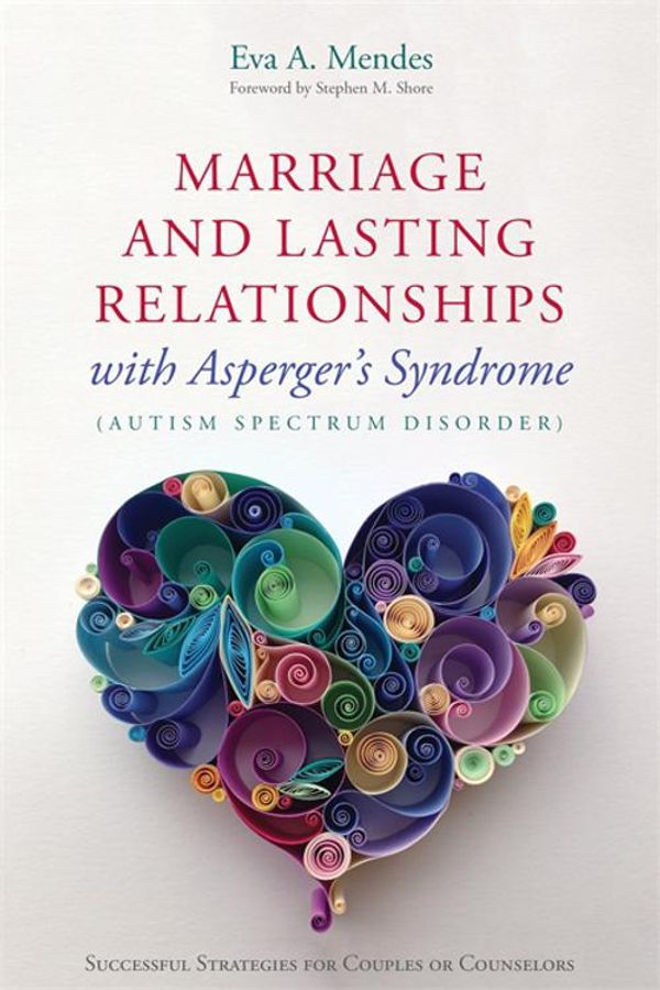 Cover Art for 9780857009814, Marriage and Lasting Relationships with Asperger's Syndrome (Autism Spectrum Disorder): Successful Strategies for Couples or Counselors by Eva A. Mendes