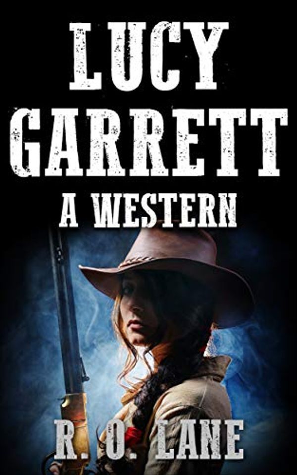 Cover Art for B07TGH4SN6, Lucy Garrett: A Western by R. O. Lane