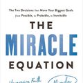 Cover Art for 9781984823724, The Miracle Equation: The Two Decisions That Move Your Biggest Goals from Possible, to Probable, to  Inevitable by Hal Elrod