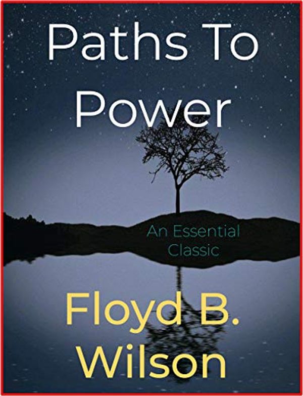 Cover Art for B08NV3165X, Paths To Power by Floyd B. Wilson