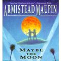Cover Art for 9780061450921, Maybe the Moon by Armistead Maupin