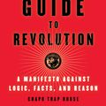 Cover Art for 9781501187292, The Chapo Guide to Revolution: A Manifesto Against Logic, Facts, and Reason by Chapo Trap House