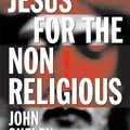 Cover Art for 9780061737305, Jesus for the Non-Religious by Bishop John Shelby Spong