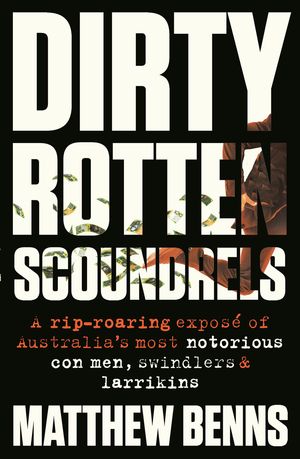 Cover Art for 9781460705476, Dirty Rotten Scoundrels by Matthew Benns