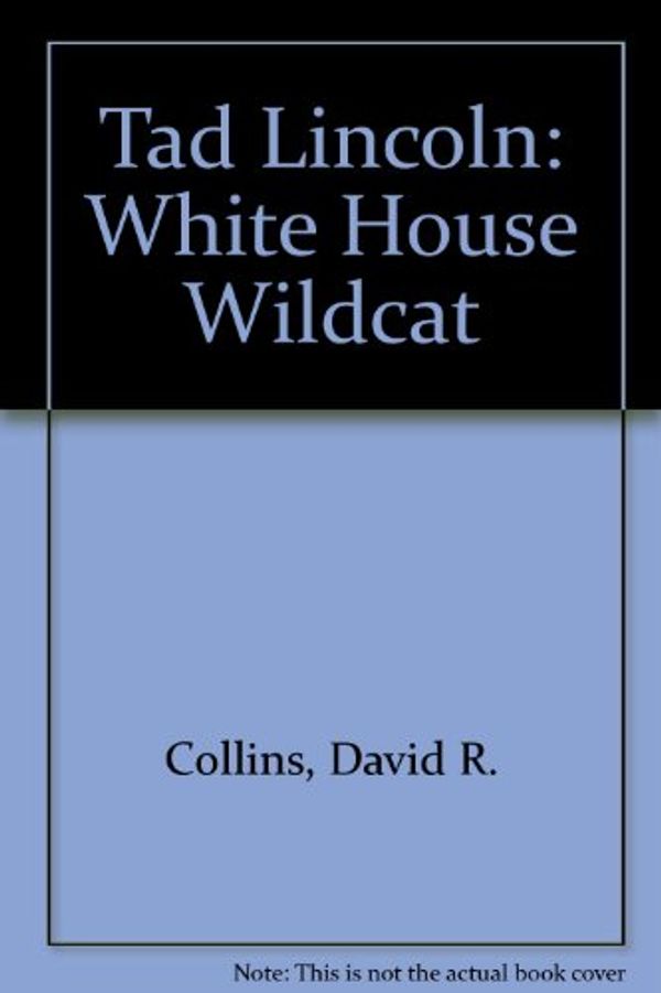 Cover Art for 9781878668400, Tad Lincoln: White House Wildcat by David R. Collins