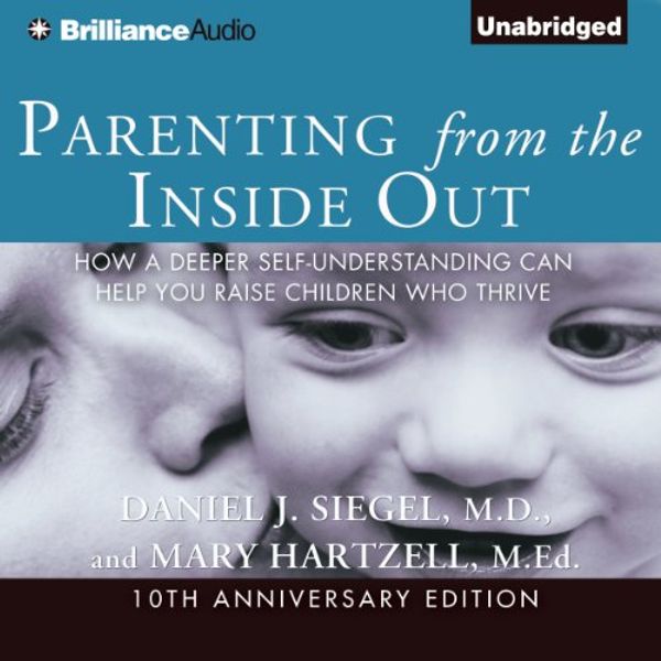 Cover Art for B00H246JCA, Parenting from the Inside Out: How a Deeper Self-Understanding Can Help You Raise Children Who Thrive by Daniel J. Siegel, Mary Hartzell