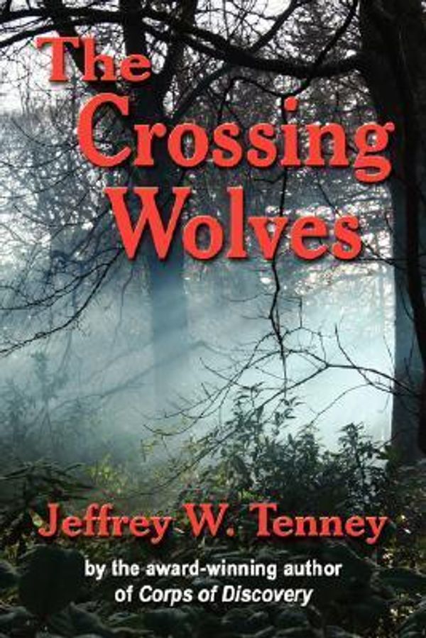 Cover Art for 9780979633362, THE Crossing Wolves by Jeffrey W. Tenney