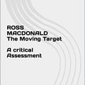 Cover Art for B09NHNJ6VL, ROSS MACDONALD The Moving Target A critical Assessment by Mark Baxter