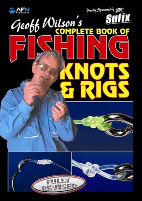 Cover Art for 9781865130446, Geoff Wilson's Complete Book of Fishing Knots & Rigs by Geoff Wilson