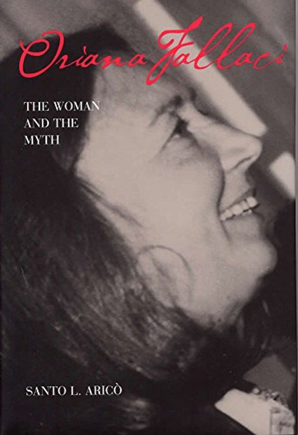 Cover Art for 9780809321537, Oriana Fallaci: The Woman and the Myth by Santo L. Arico