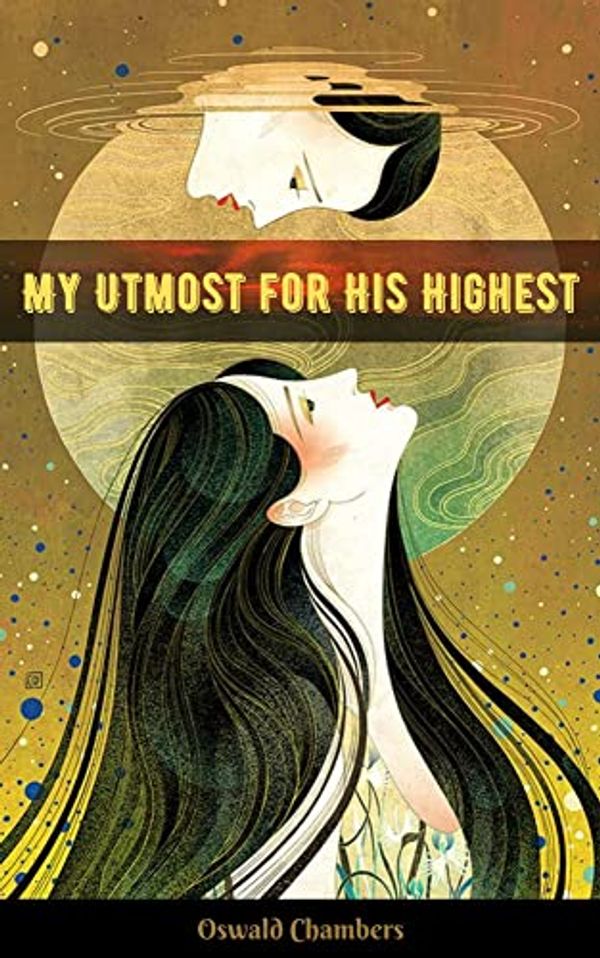 Cover Art for B0BFQWMCT7, My Utmost for His Highest by Oswald Chambers