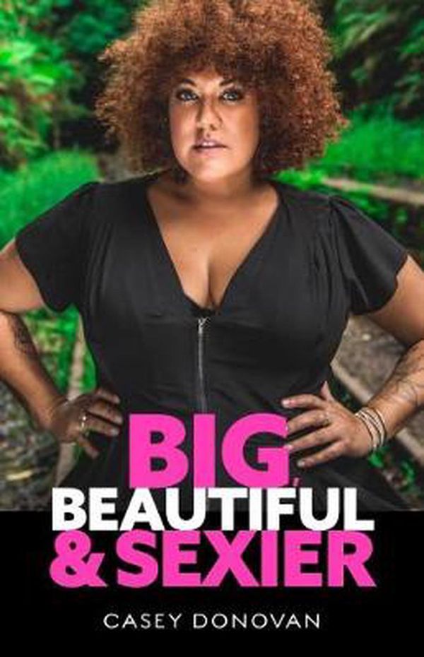 Cover Art for 9781760790097, Big Beautiful and Sexier by Casey Donovan