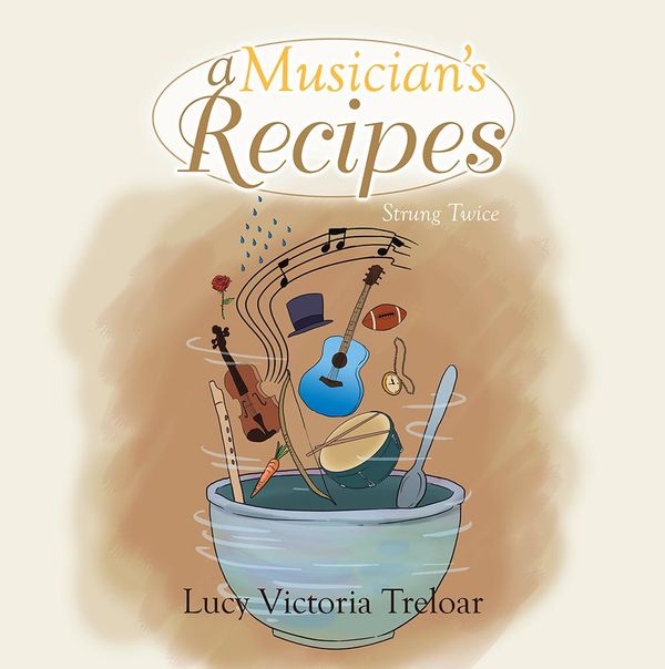 Cover Art for 9781493136865, A Musician's Recipes by Lucy Victoria Treloar