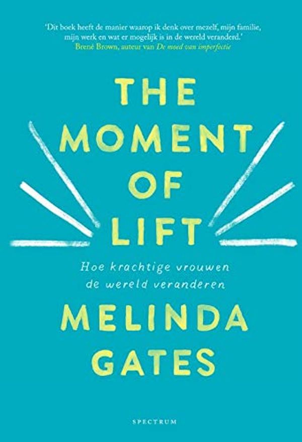 Cover Art for 9789000367177, The moment of Lift: Hoe krachtige vrouwen de wereld veranderen by Melinda Gates