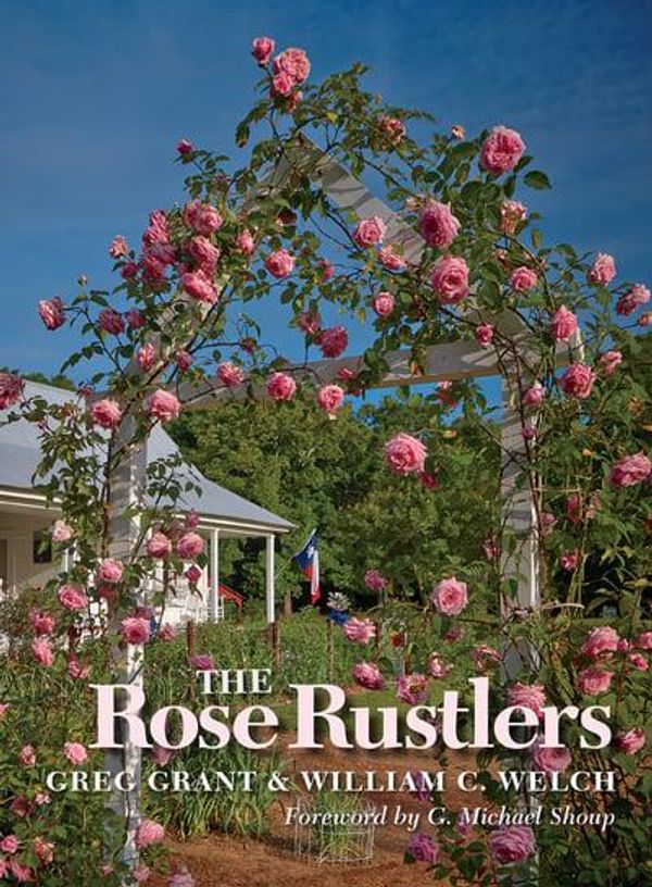 Cover Art for 9781623495442, The Rose RustlersTexas A &M Agrilife Research and Extension Serv... by William C. Welch, Greg Grant