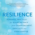 Cover Art for 9781608685370, Resilience: Powerful Practices for Bouncing Back from Disappointment, Difficulty, and Even Disaster by Linda Graham