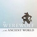 Cover Art for B08RSGG22C, The Werewolf in the Ancient World by Daniel Ogden