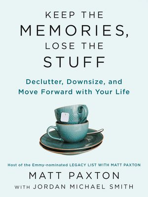 Cover Art for 9780593418970, Keep the Memories, Lose the Stuff by Matt Paxton