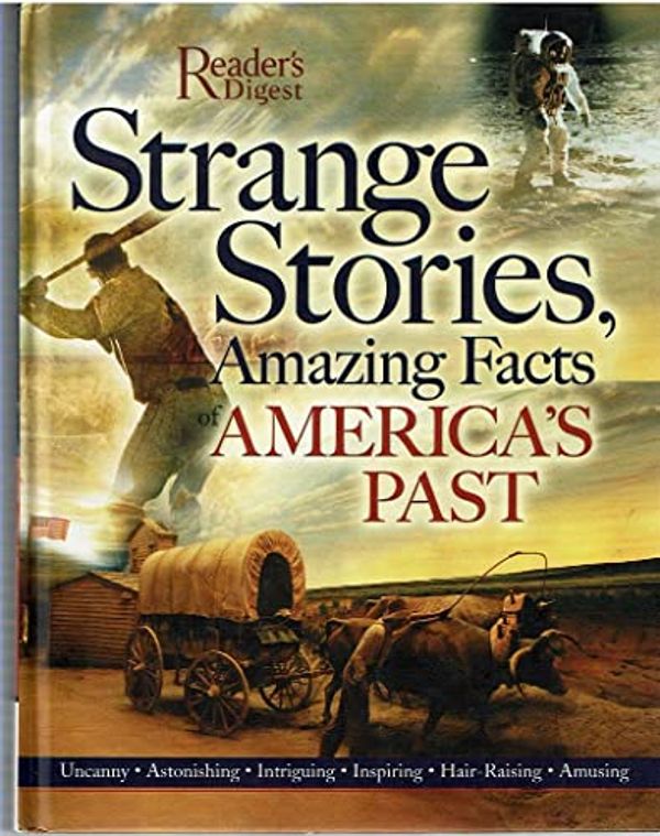 Cover Art for 9780762107735, Strange Stories, Amazing Facts of America's Past by Readers Digest Association